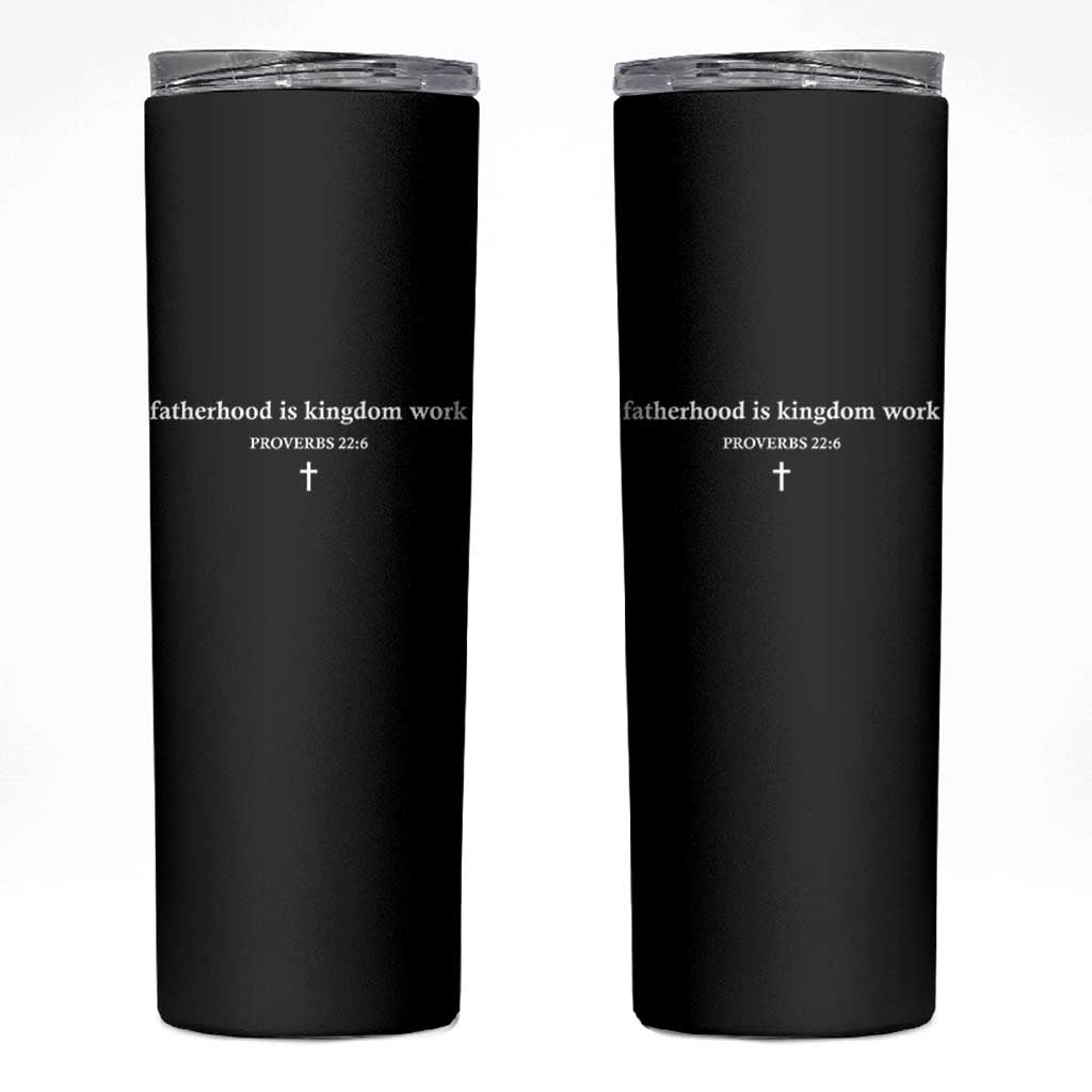 Fatherhood Is Kingdom Work Minimalist Christian Dad Skinny Tumbler Cross Scripture Proverbs 22:6 Religious Fathers Day