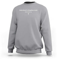 Fatherhood Is Kingdom Work Minimalist Christian Dad Sweatshirt Cross Scripture Proverbs 22:6 Religious Fathers Day