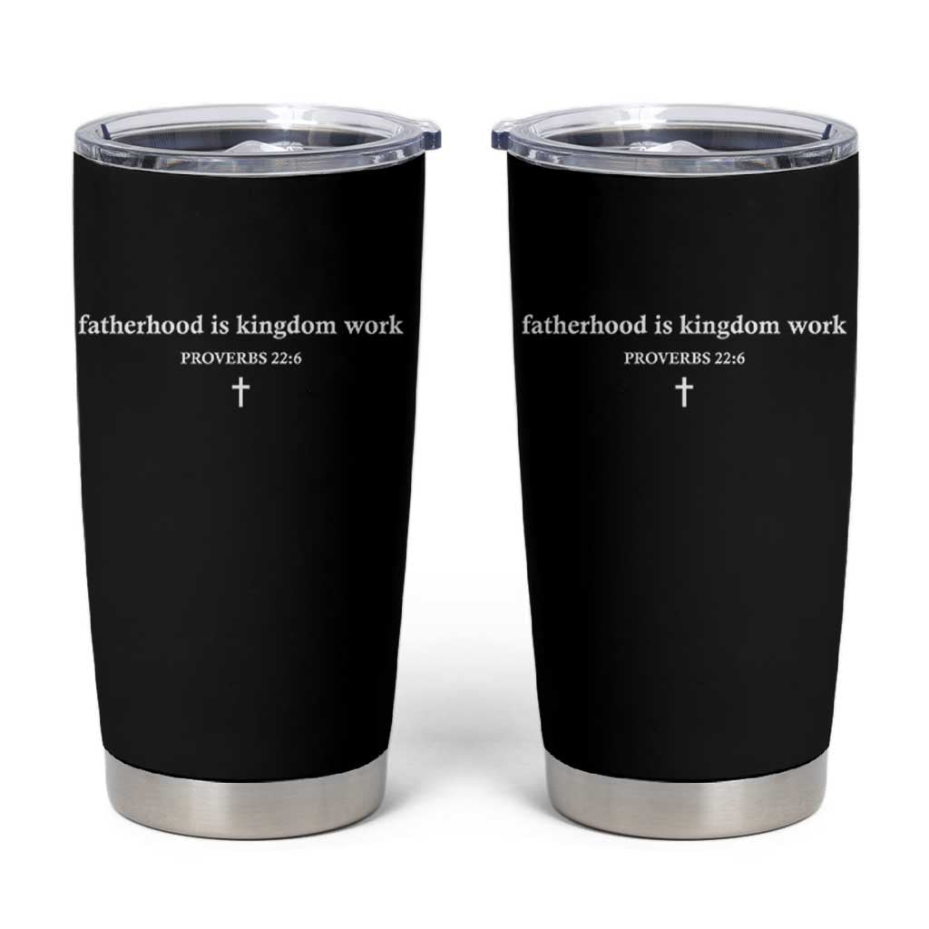 Fatherhood Is Kingdom Work Minimalist Christian Dad Tumbler Cup Cross Scripture Proverbs 22:6 Religious Fathers Day