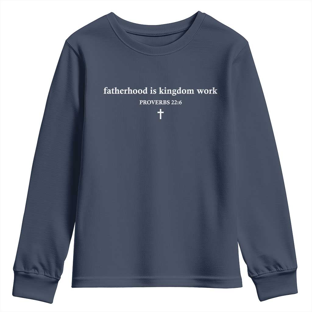 Fatherhood Is Kingdom Work Minimalist Christian Dad Youth Sweatshirt Cross Scripture Proverbs 22:6 Religious Fathers Day