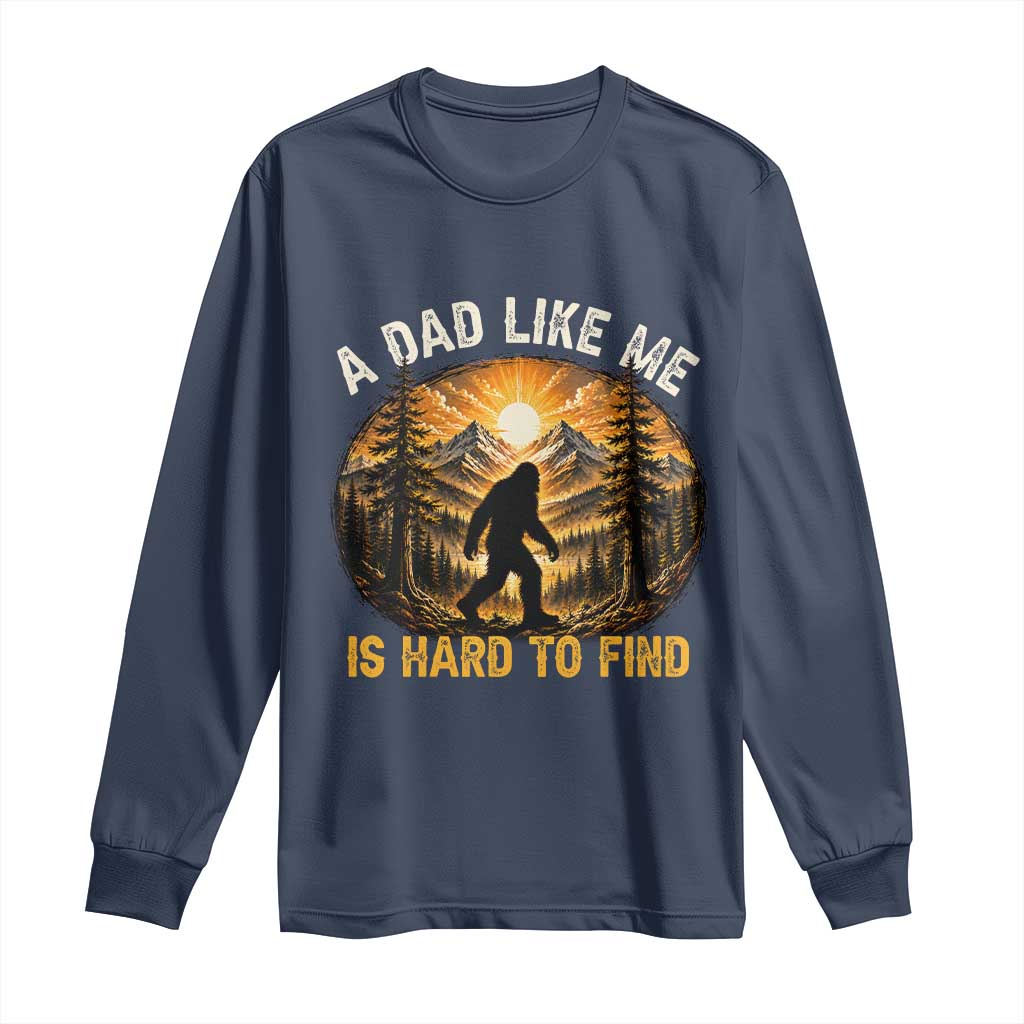 Retro Bigfoot Dad Like Me Is Hard To Find Long Sleeve Shirt Sasquatch Gift for Outdoorsy Fathers Myth Seekers