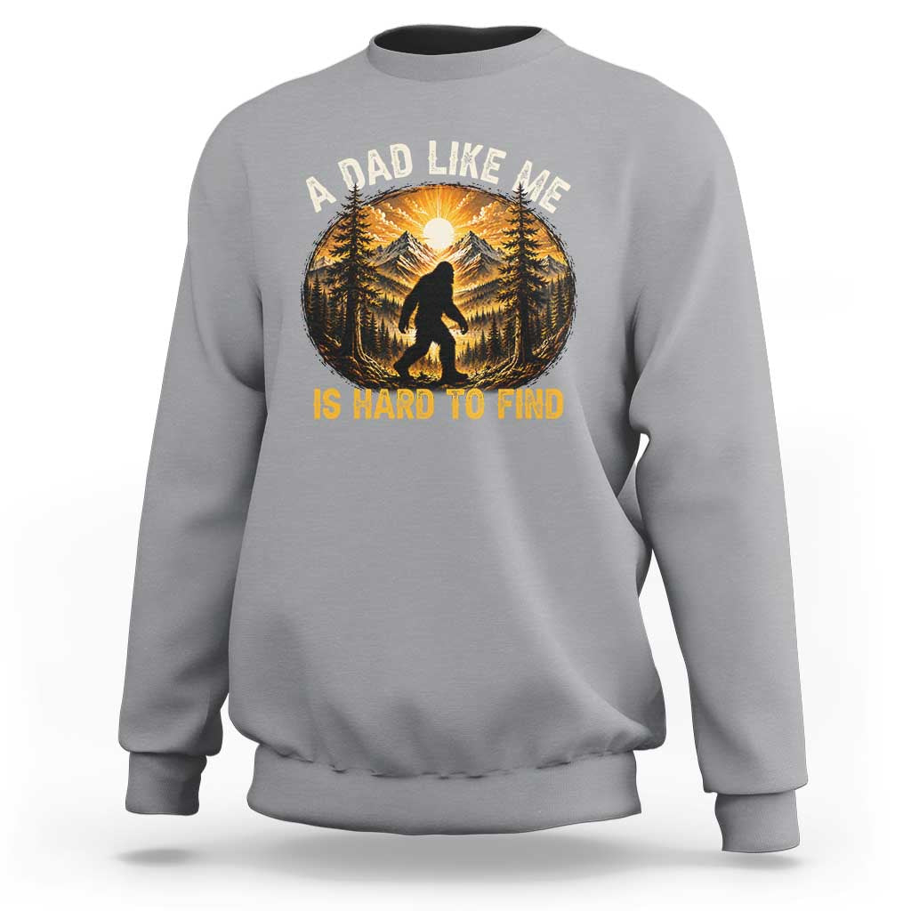 Retro Bigfoot Dad Like Me Is Hard To Find Sweatshirt Sasquatch Gift for Outdoorsy Fathers Myth Seekers