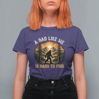 Retro Bigfoot Dad Like Me Is Hard To Find T Shirt For Women Sasquatch Gift for Outdoorsy Fathers Myth Seekers