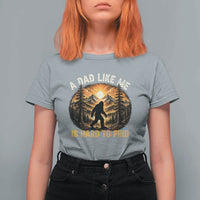 Retro Bigfoot Dad Like Me Is Hard To Find T Shirt For Women Sasquatch Gift for Outdoorsy Fathers Myth Seekers