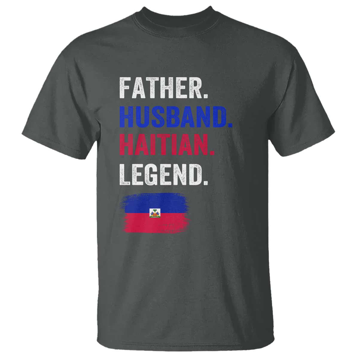 Father Husband Haitian Legend T Shirt Distressed Haiti Flag Dad Gift Father's Day