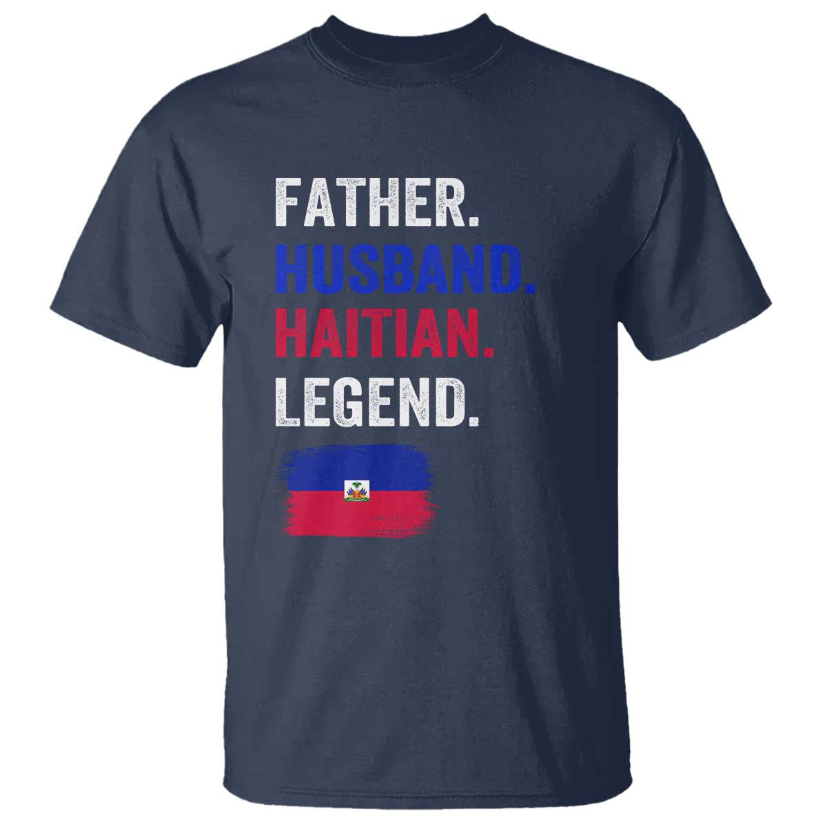 Father Husband Haitian Legend T Shirt Distressed Haiti Flag Dad Gift Father's Day