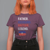 Father Husband Haitian Legend T Shirt For Women Distressed Haiti Flag Dad Gift Father's Day