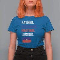 Father Husband Haitian Legend T Shirt For Women Distressed Haiti Flag Dad Gift Father's Day