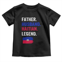 Father Husband Haitian Legend Toddler T Shirt Distressed Haiti Flag Dad Gift Father's Day