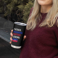 Father Husband Haitian Legend Tumbler Cup Distressed Haiti Flag Dad Gift Father's Day
