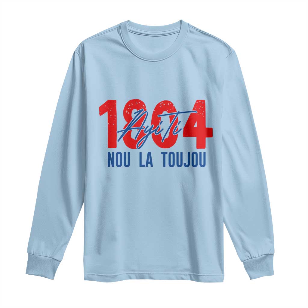 Haiti 1804 Ayiti Nou La Toujou Long Sleeve Shirt Independence Haiti Heritage Pride