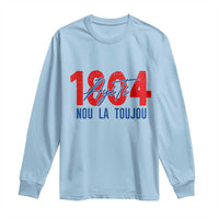 Haiti 1804 Ayiti Nou La Toujou Long Sleeve Shirt Independence Haiti Heritage Pride