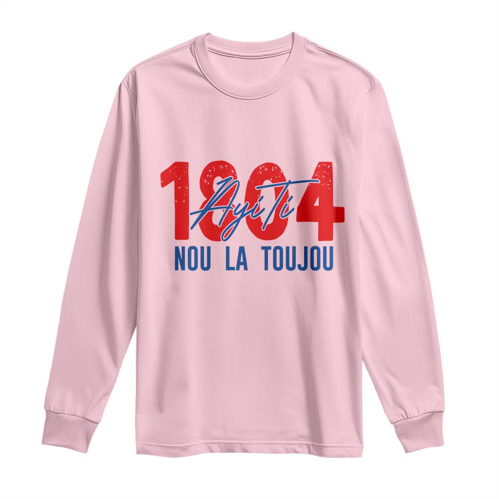 Haiti 1804 Ayiti Nou La Toujou Long Sleeve Shirt Independence Haiti Heritage Pride