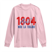 Haiti 1804 Ayiti Nou La Toujou Long Sleeve Shirt Independence Haiti Heritage Pride