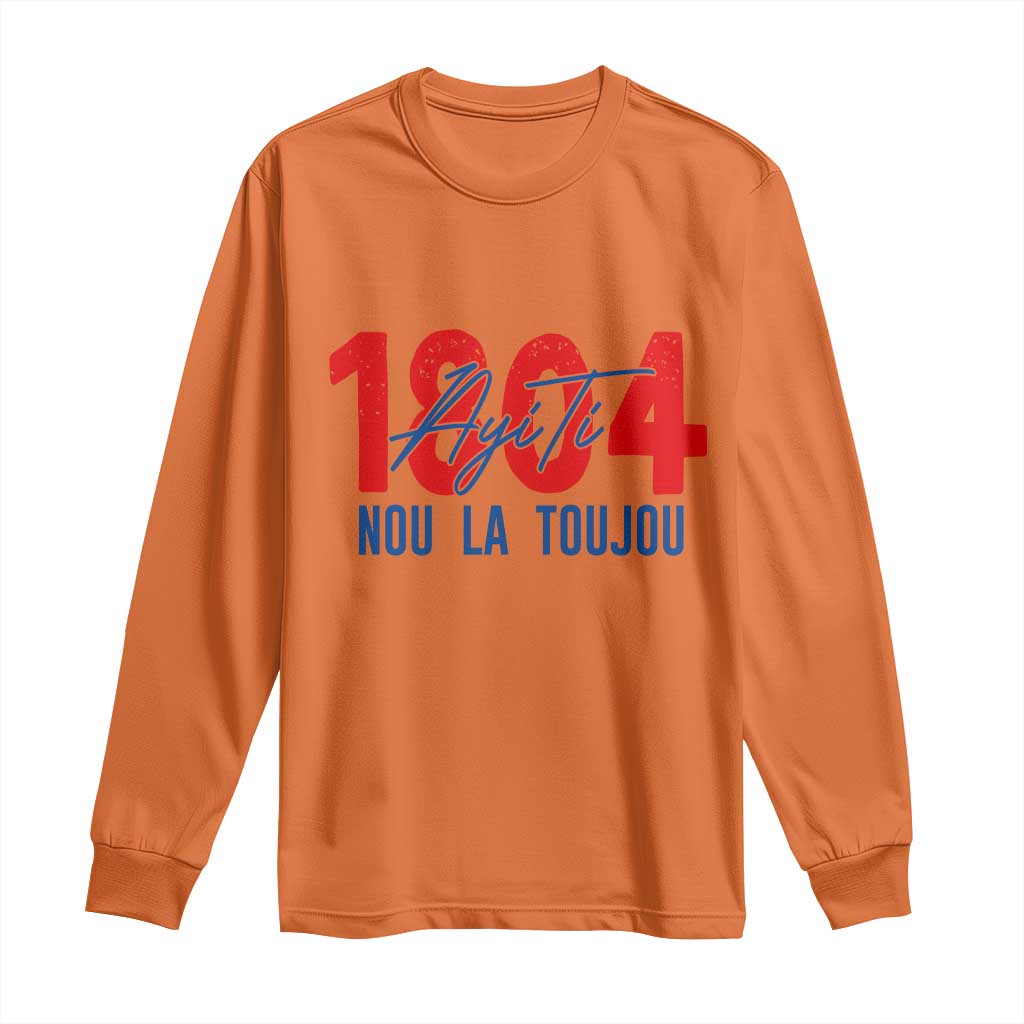 Haiti 1804 Ayiti Nou La Toujou Long Sleeve Shirt Independence Haiti Heritage Pride