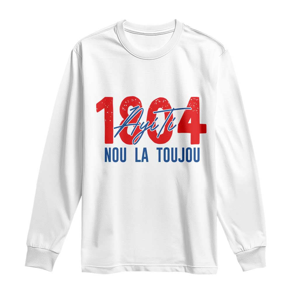 Haiti 1804 Ayiti Nou La Toujou Long Sleeve Shirt Independence Haiti Heritage Pride