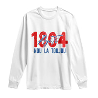 Haiti 1804 Ayiti Nou La Toujou Long Sleeve Shirt Independence Haiti Heritage Pride