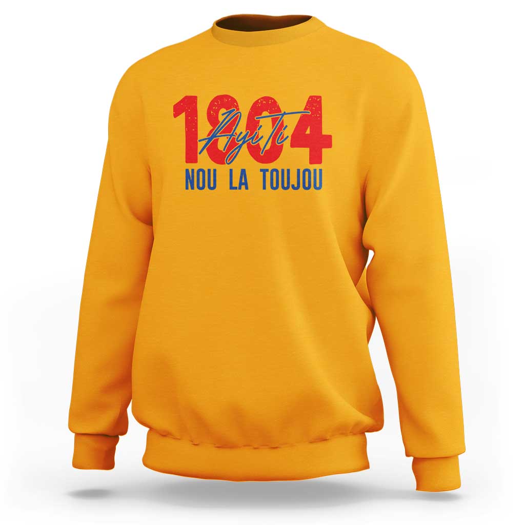 Haiti 1804 Ayiti Nou La Toujou Sweatshirt Independence Haiti Heritage Pride