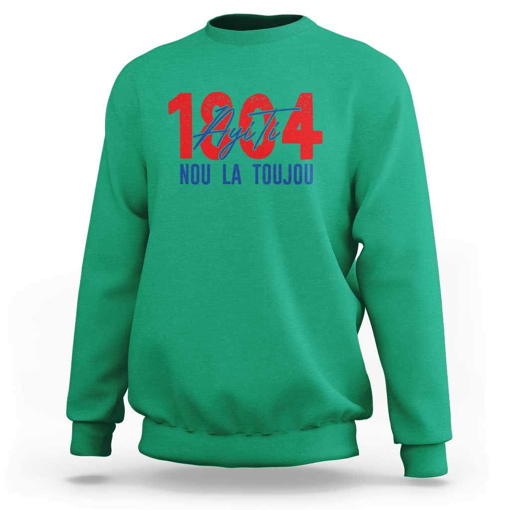 Haiti 1804 Ayiti Nou La Toujou Sweatshirt Independence Haiti Heritage Pride