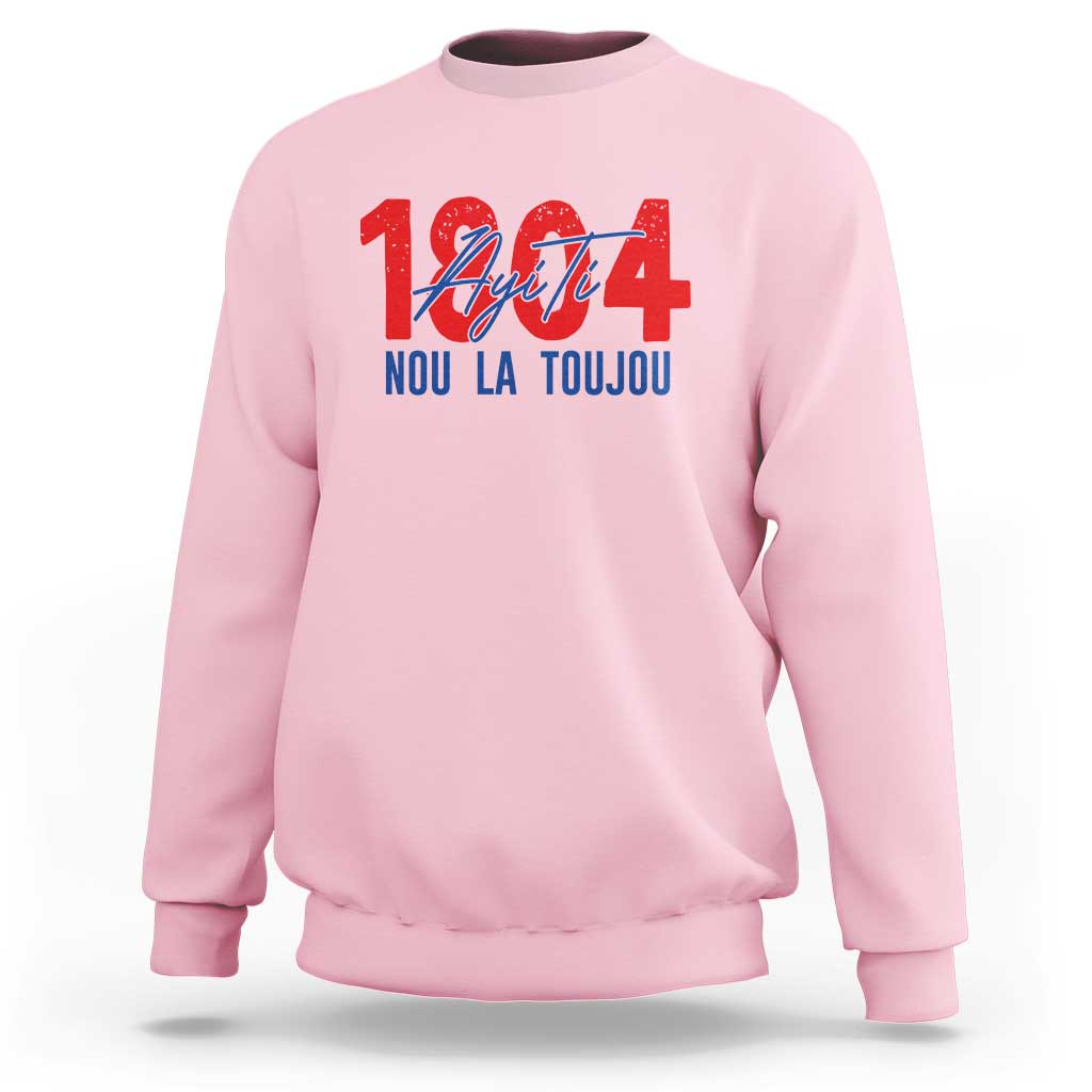 Haiti 1804 Ayiti Nou La Toujou Sweatshirt Independence Haiti Heritage Pride