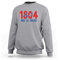 Haiti 1804 Ayiti Nou La Toujou Sweatshirt Independence Haiti Heritage Pride
