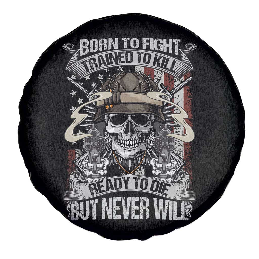 American Veteran Spare Tire Cover Born To Fight Trained To Kill Ready To Die But Never Will