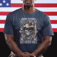American Veteran T Shirt Born To Fight Trained To Kill Ready To Die But Never Will - Wonder Print Shop