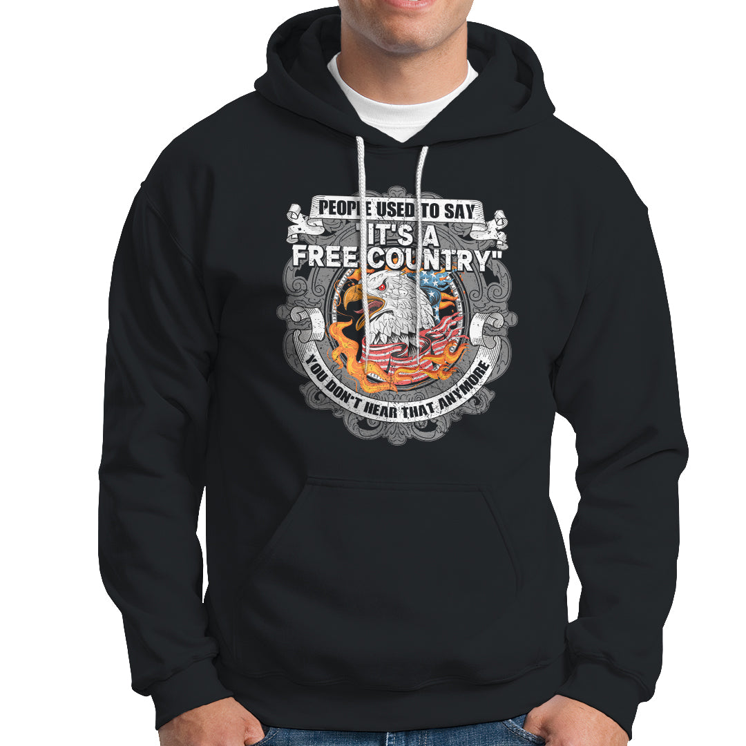 American Patriotic Hoodie People Used To Say It's A Free Country You Don't Hear That Anymore - Wonder Print Shop