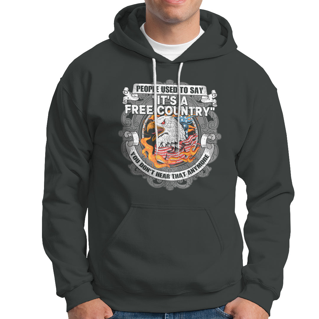 American Patriotic Hoodie People Used To Say It's A Free Country You Don't Hear That Anymore - Wonder Print Shop