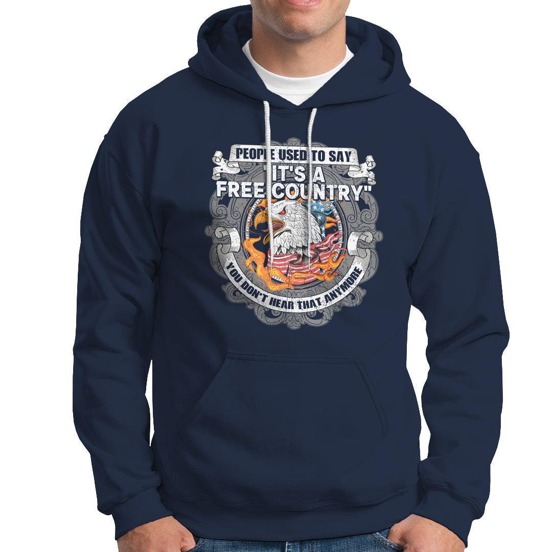 American Patriotic Hoodie People Used To Say It's A Free Country You Don't Hear That Anymore - Wonder Print Shop