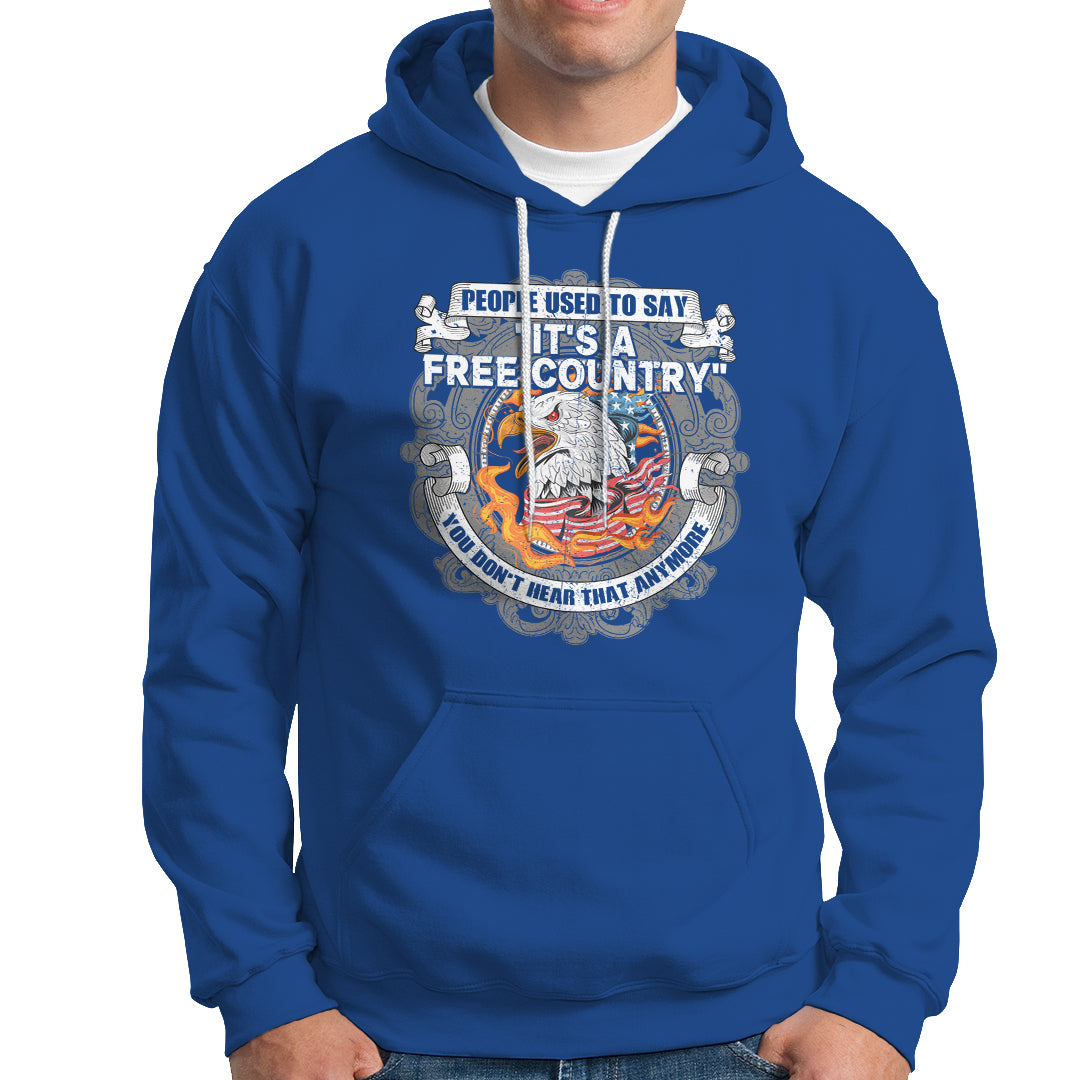 American Patriotic Hoodie People Used To Say It's A Free Country You Don't Hear That Anymore - Wonder Print Shop