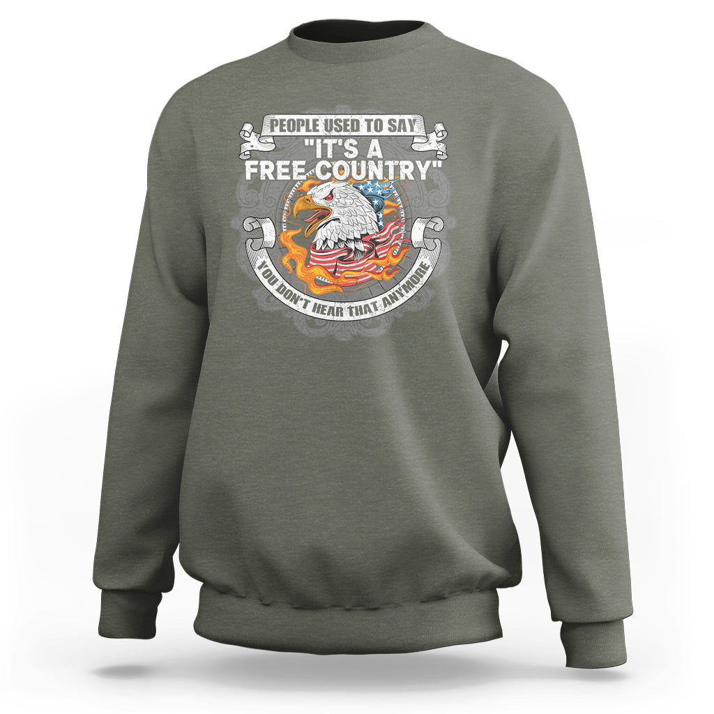 American Patriotic Sweatshirt People Used To Say It's A Free Country You Don't Hear That Anymore - Wonder Print Shop