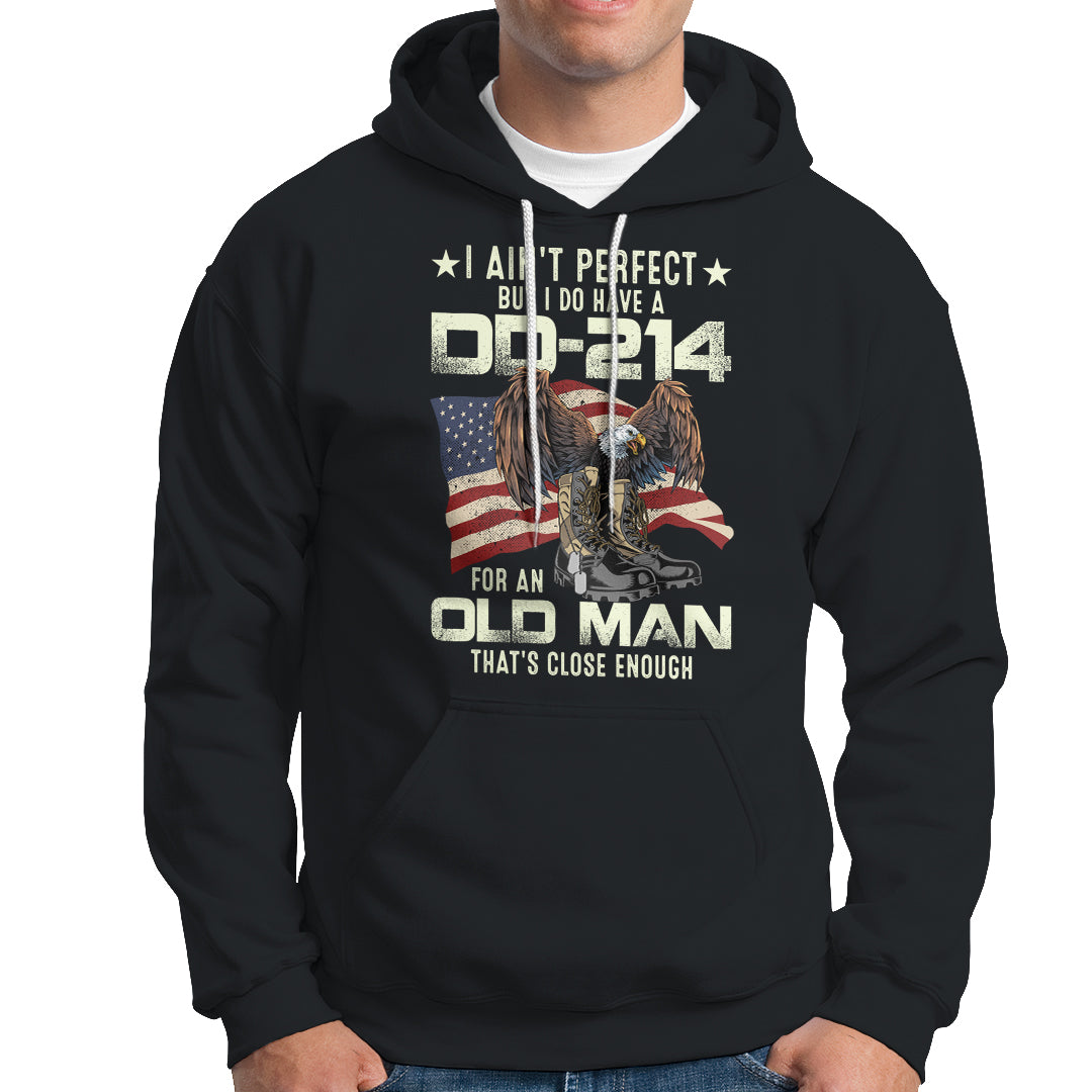 American Veteran Hoodie I Ain't Perfect But I Do Have DD-214 For An Old Man That's Close Enough - Wonder Print Shop