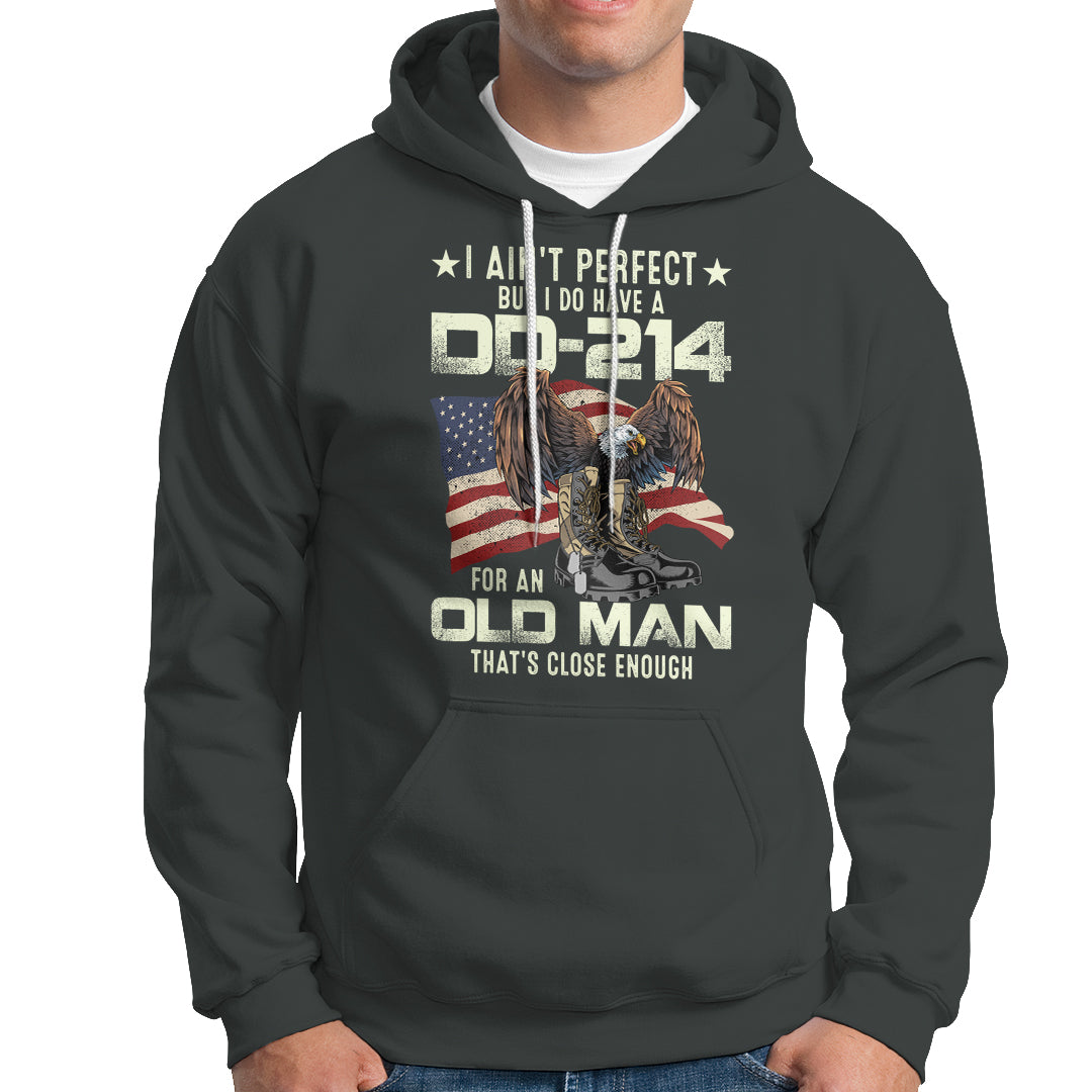 American Veteran Hoodie I Ain't Perfect But I Do Have DD-214 For An Old Man That's Close Enough - Wonder Print Shop