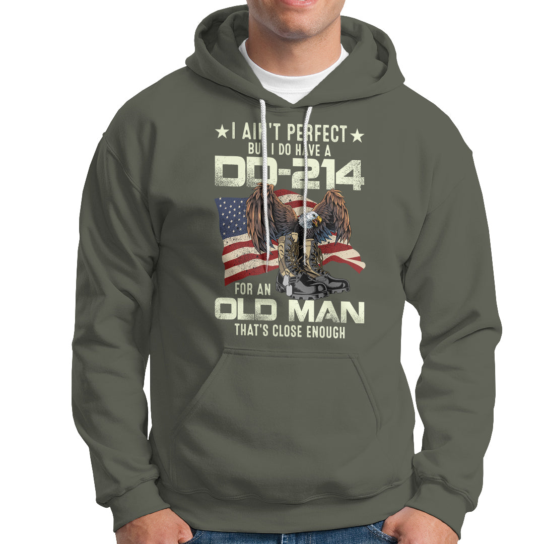 American Veteran Hoodie I Ain't Perfect But I Do Have DD-214 For An Old Man That's Close Enough - Wonder Print Shop