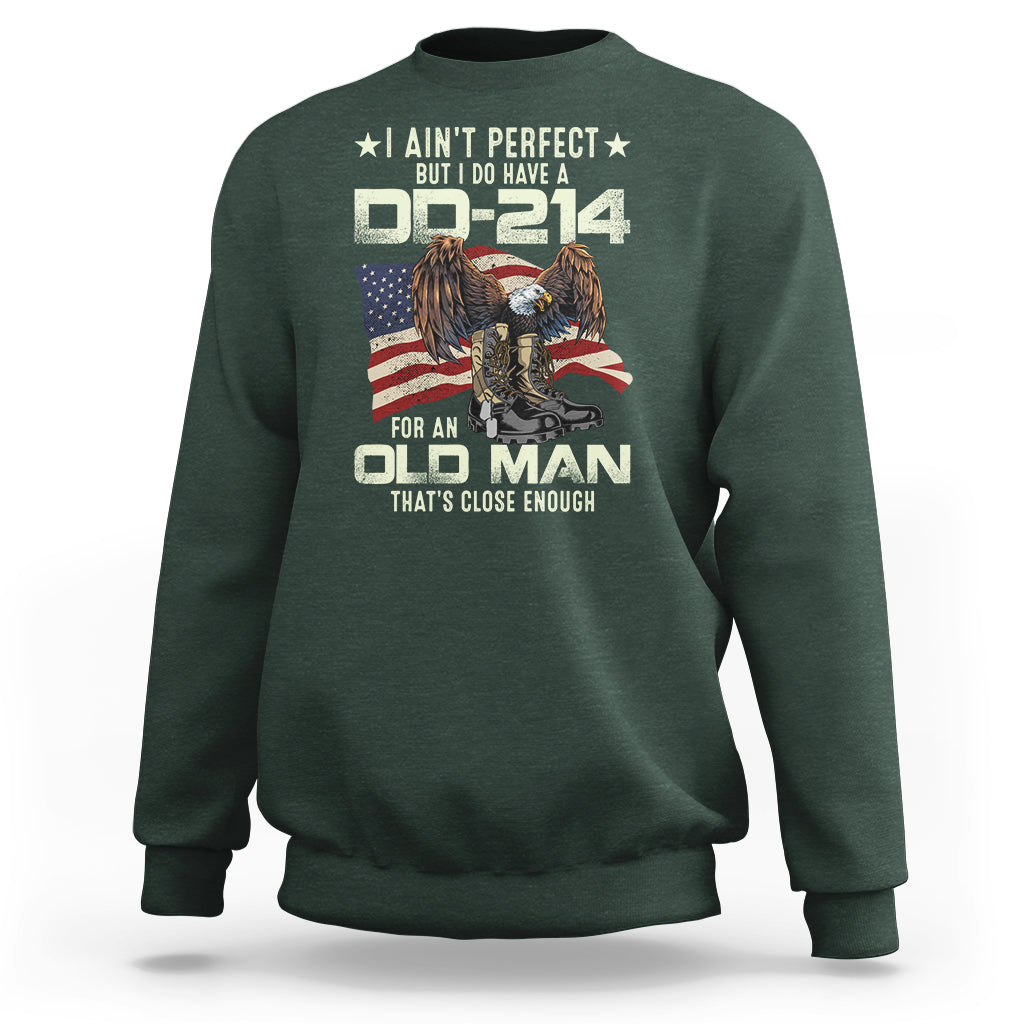 American Veteran Sweatshirt I Ain't Perfect But I Do Have DD-214 For An Old Man That's Close Enough - Wonder Print Shop