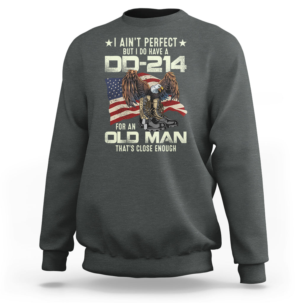 American Veteran Sweatshirt I Ain't Perfect But I Do Have DD-214 For An Old Man That's Close Enough - Wonder Print Shop