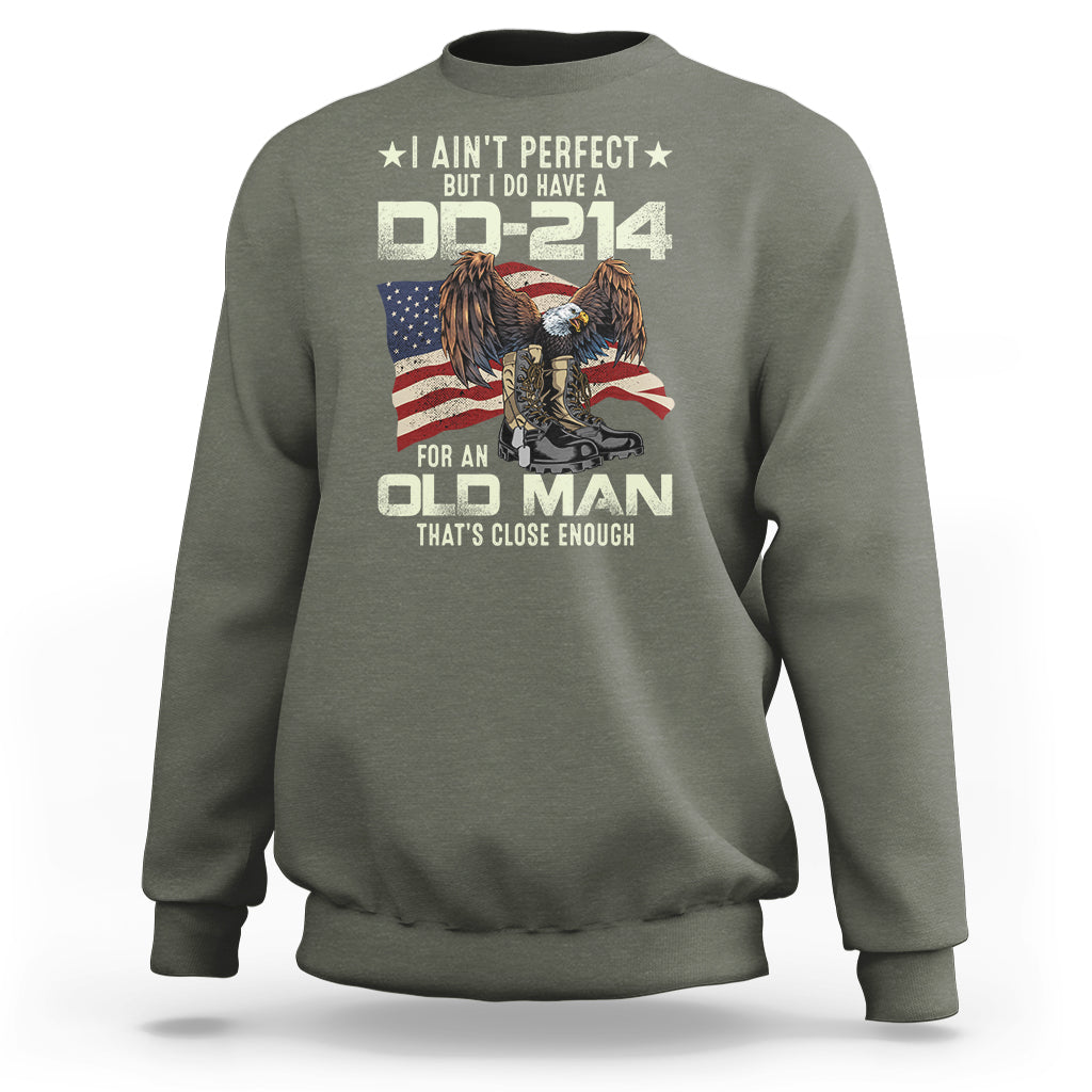 American Veteran Sweatshirt I Ain't Perfect But I Do Have DD-214 For An Old Man That's Close Enough - Wonder Print Shop