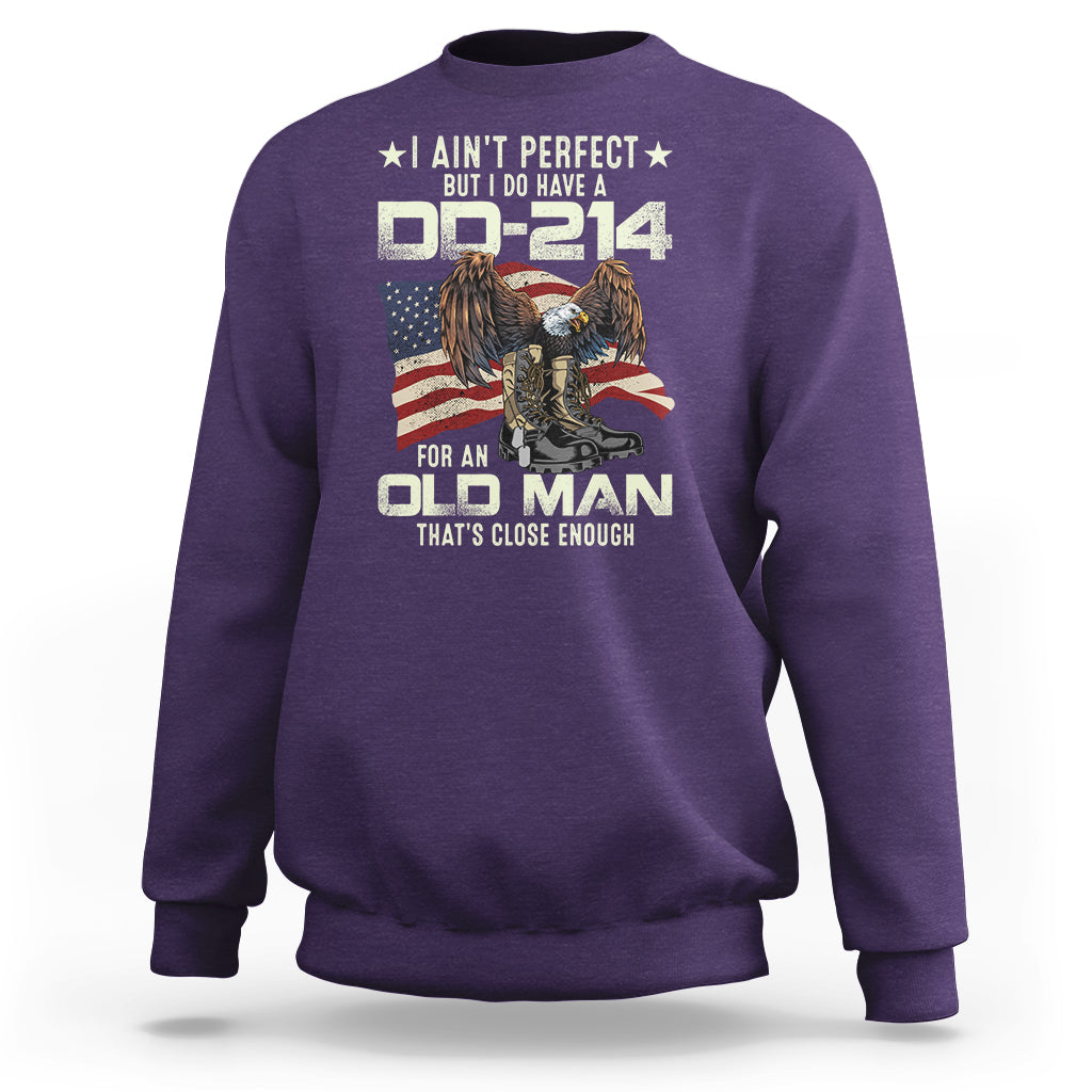 American Veteran Sweatshirt I Ain't Perfect But I Do Have DD-214 For An Old Man That's Close Enough - Wonder Print Shop