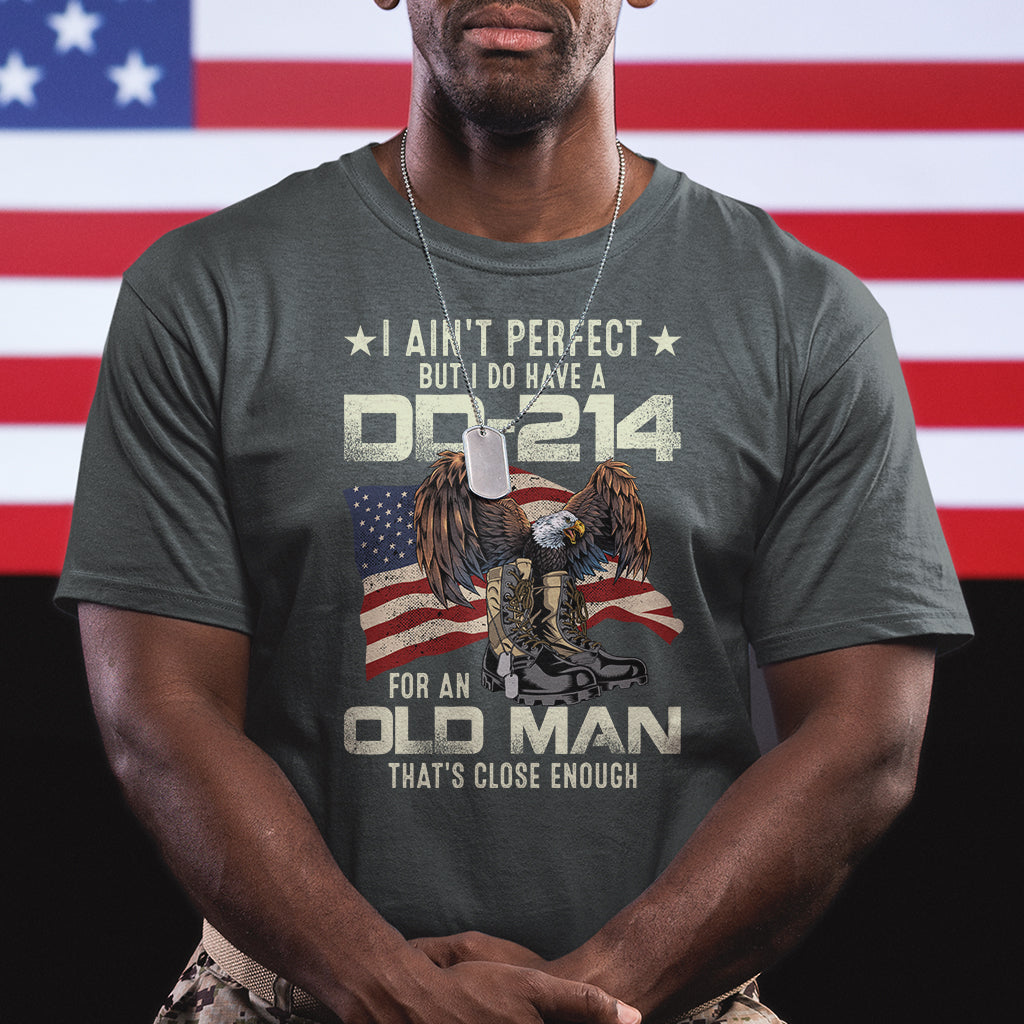 American Veteran T Shirt I Ain't Perfect But I Do Have DD-214 For An Old Man That's Close Enough - Wonder Print Shop