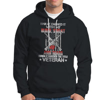 I Have Earned It With My Blood, Sweat And Tears I Own It Forever The Tittle Veteran Hoodie - Wonder Print Shop