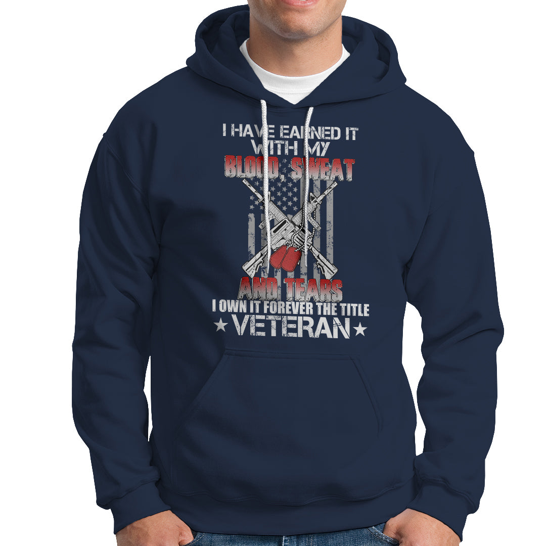 I Have Earned It With My Blood, Sweat And Tears I Own It Forever The Tittle Veteran Hoodie - Wonder Print Shop