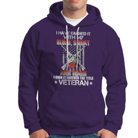 I Have Earned It With My Blood, Sweat And Tears I Own It Forever The Tittle Veteran Hoodie - Wonder Print Shop
