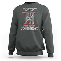 I Have Earned It With My Blood, Sweat And Tears I Own It Forever The Tittle Veteran Sweatshirt - Wonder Print Shop