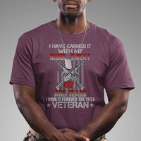 I Have Earned It With My Blood, Sweat And Tears I Own It Forever The Tittle Veteran T Shirt - Wonder Print Shop