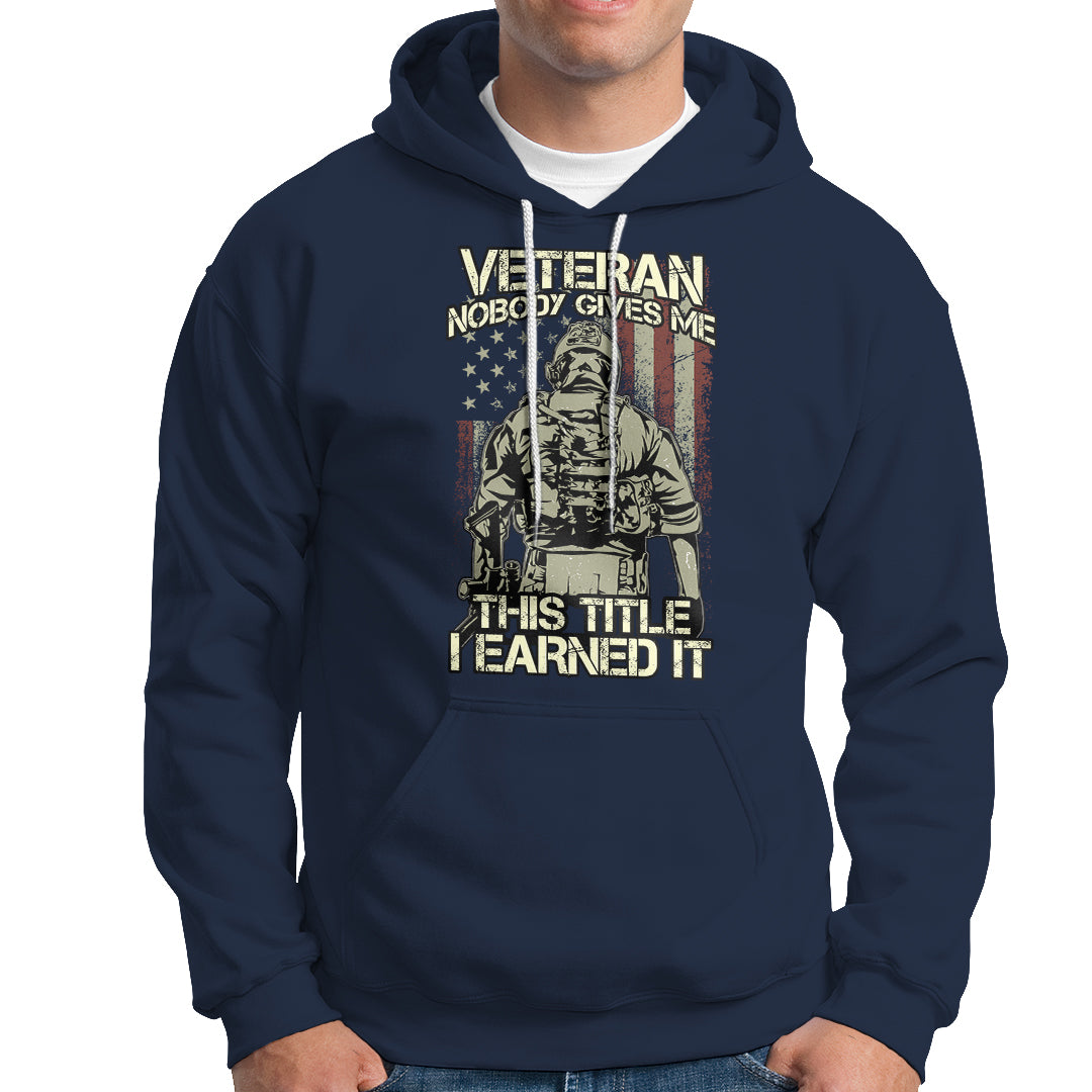 American Veteran Hoodie Nobody Gives Me This Tittle I Earned It - Wonder Print Shop
