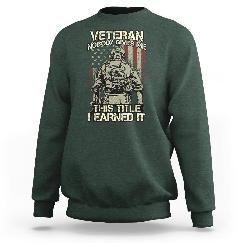 American Veteran Sweatshirt Nobody Gives Me This Tittle I Earned It - Wonder Print Shop