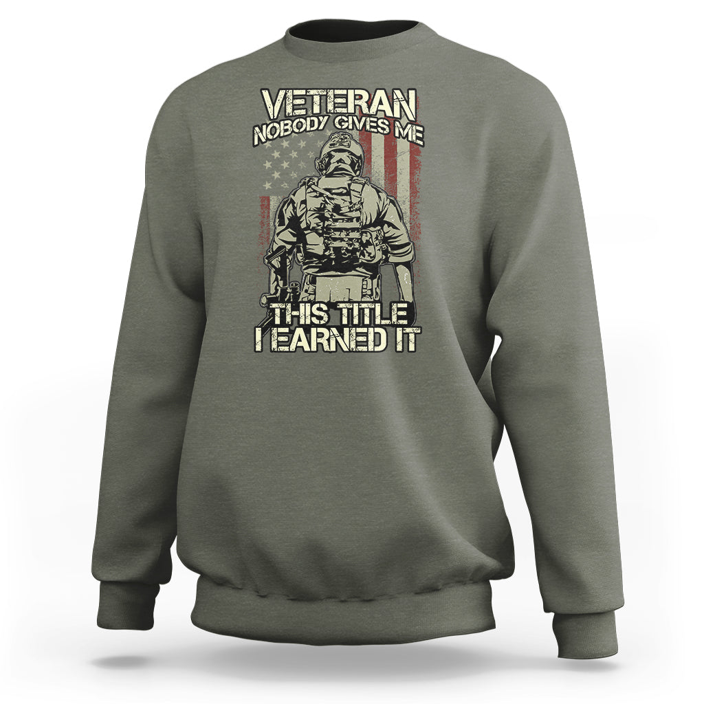 American Veteran Sweatshirt Nobody Gives Me This Tittle I Earned It - Wonder Print Shop