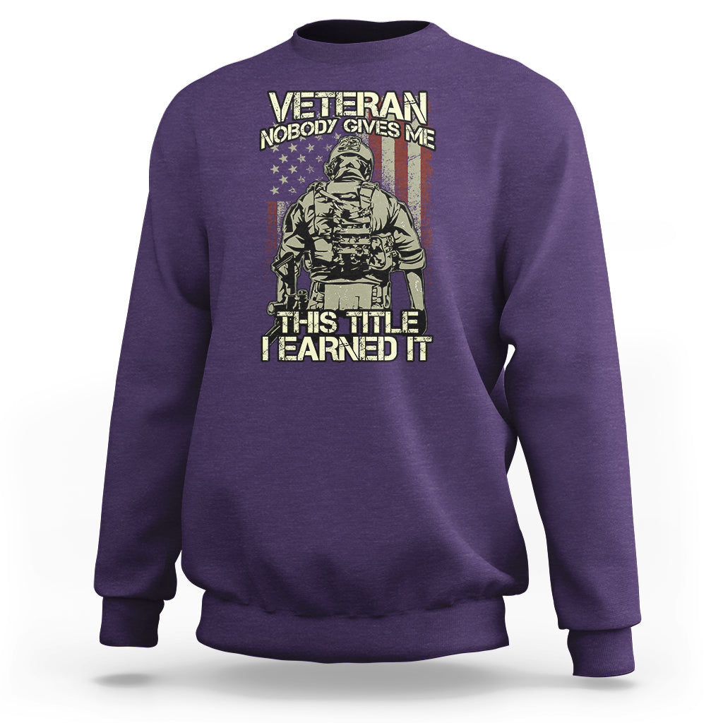 American Veteran Sweatshirt Nobody Gives Me This Tittle I Earned It - Wonder Print Shop