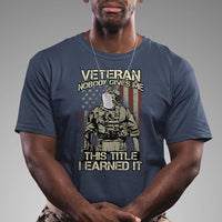 American Veteran T Shirt Nobody Gives Me This Tittle I Earned It - Wonder Print Shop